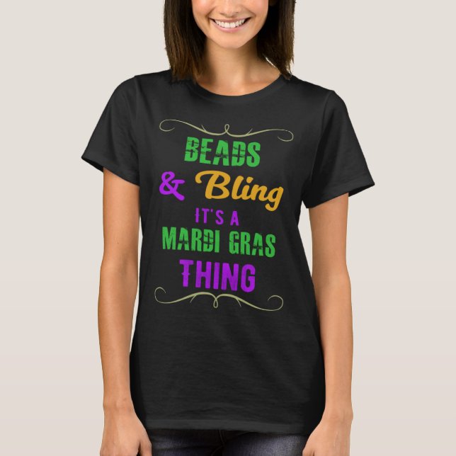 Beads & Bling It s a Mardi Gras Thing Cool T-Shirt (Front)