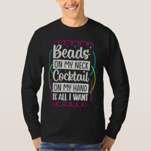 Beads On My Neck Cocktail On My Hand Is All I Want T-Shirt