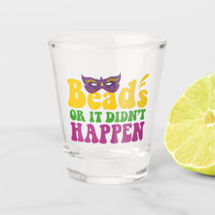 Beads Or it Didn't Happen Funny Mardi Gras Gift Shot Glass