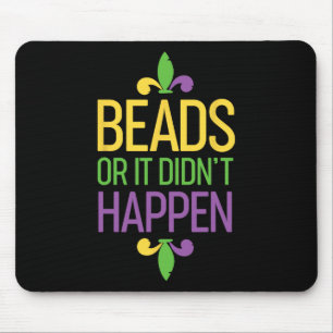 Beads Or It Didn't Happen Mardi Gras Shirt Gift Mouse Pad