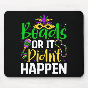 Beads Or It Didn't Happen Mouse Pad