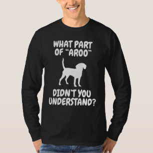 Beagle Apparel Beagle Clothes What Part Of Aroo Di T-Shirt