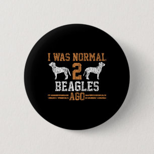 Beagle I Was Normal Two Beagles Ago Vintage Gift 6 Cm Round Badge