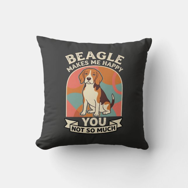 Beagle Makes Me Happy You Not So Much Dog Cushion (Front)