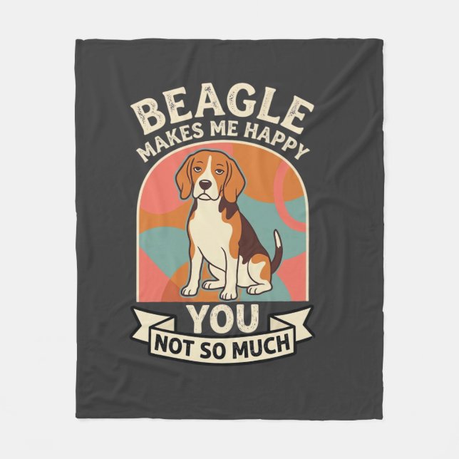 Beagle Makes Me Happy You Not So Much Dog Fleece Blanket (Front)