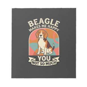 Beagle Makes Me Happy You Not So Much Dog Notepad