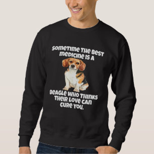 Beagle Owner Sometime The Best Medicine Is A Beagl Sweatshirt