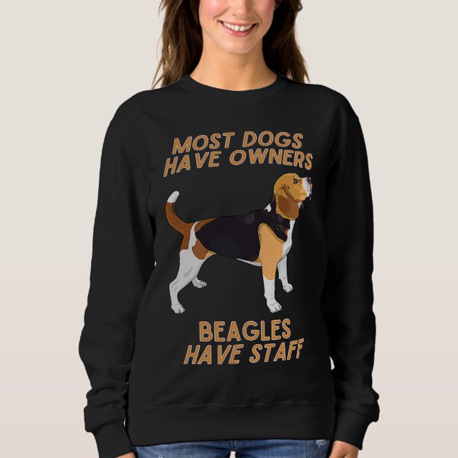 Beagles Have Staff  Sarcastic Dog Owner Sweatshirt (Front)