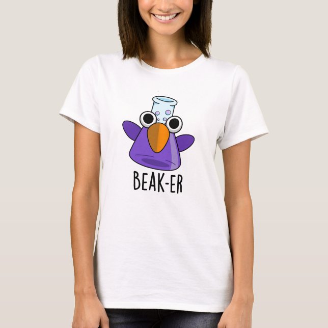 Beak-er Funny Chemistry Pun  T-Shirt (Front)