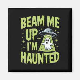 Beam Me Up I’m Haunted – Funny Alien Ghost Hallowe Magnet