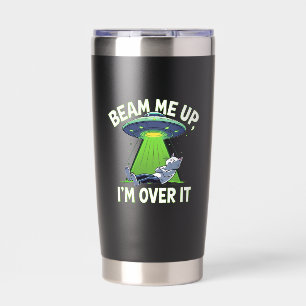Beam Me Up, I’m Over It   Funny Alien Insulated Tumbler