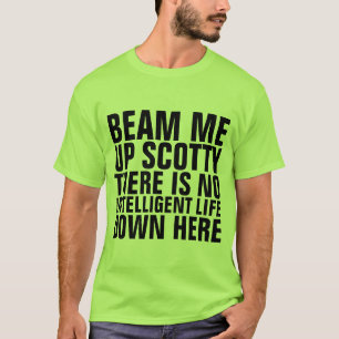 BEAM ME UP SCOTTY NO INTELLIGENT LIFE HERET SHIRTS