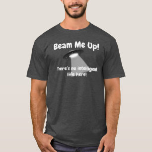 Beam Me Up There's No Intelligent Life Here UFO T-Shirt