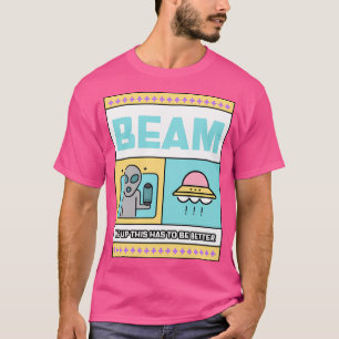 Beam Me Up This Has To Be Better T-Shirt