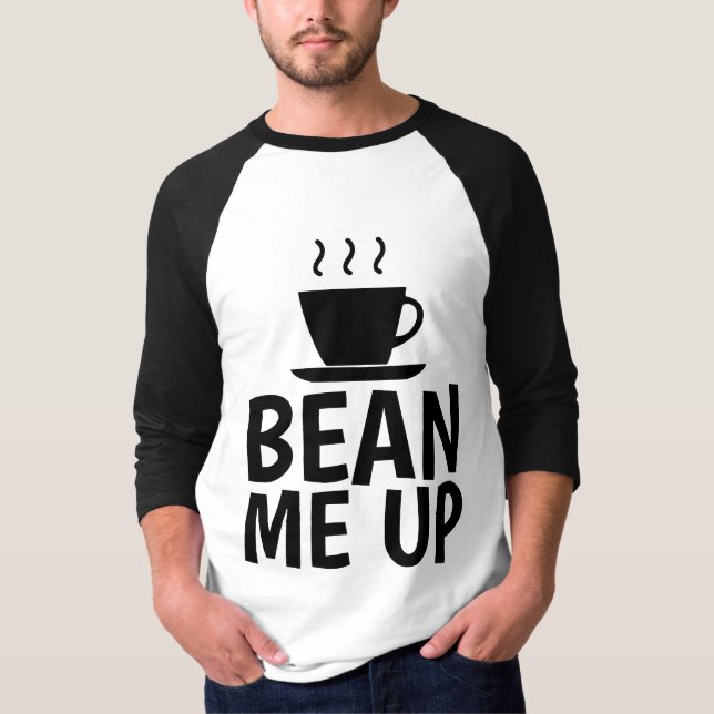 BEAN ME UP,  Funny COFFEE T-Shirts (Front)