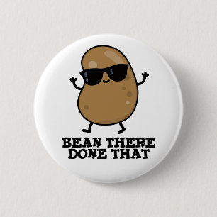 Bean There Done That Funny Bean Pun 6 Cm Round Badge