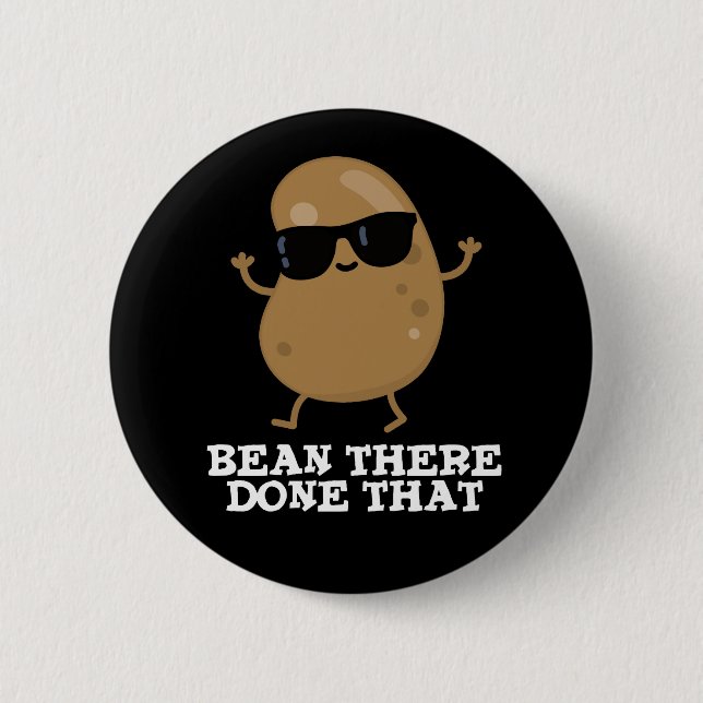 Bean There Done That Funny Bean Pun Dark BG 6 Cm Round Badge (Front)