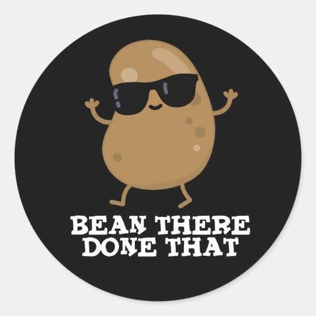 Bean There Done That Funny Bean Pun Dark BG Classic Round Sticker (Front)