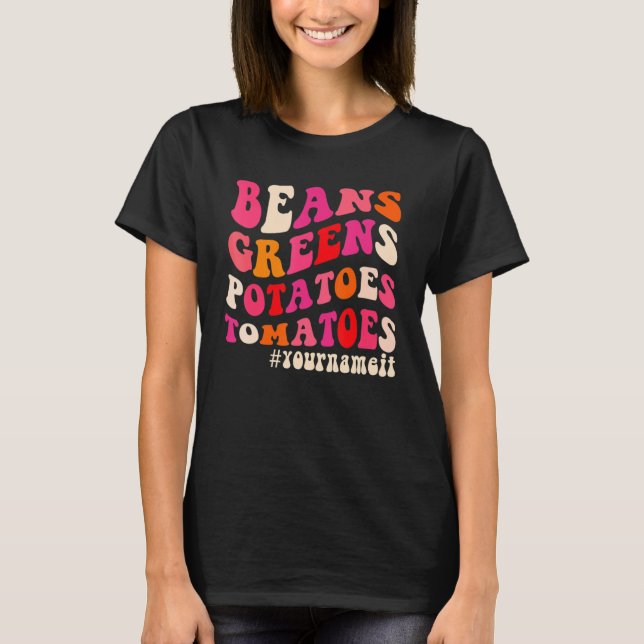 Beans Greens Potatoes Tomatoes You Name it Thanksg T-Shirt (Front)