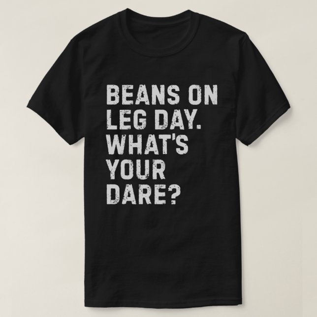 Beans on Leg Day T-Shirt (Design Front)