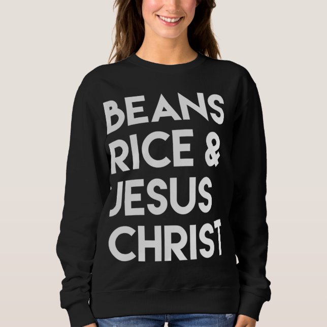 Beans Rice & Jesus Christ Sweatshirt (Front)