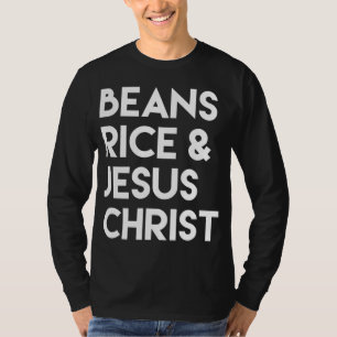 Beans Rice & Jesus Christ T-Shirt