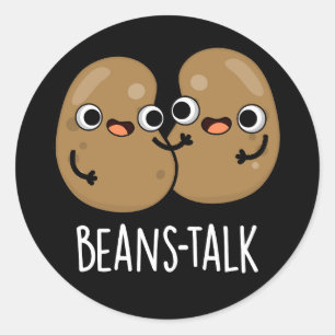 Beans Talk Funny Veggie Bean Pun Dark BG Classic Round Sticker