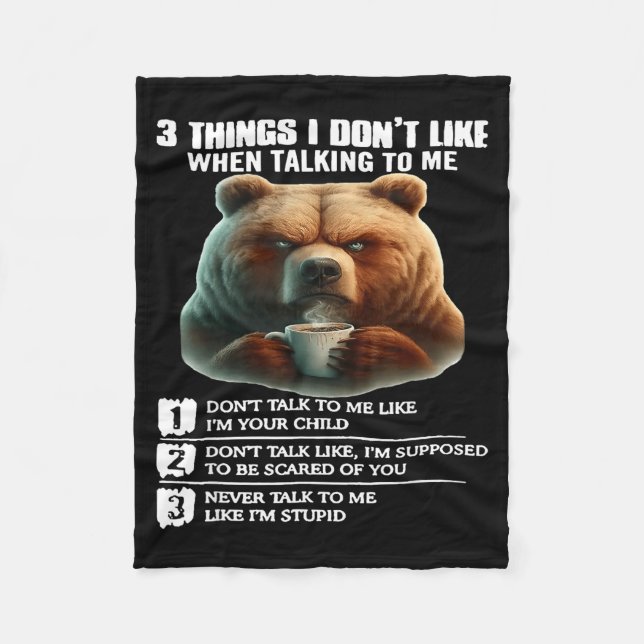 Bear 3 Things I Don’t Like When Talking To Me  Fleece Blanket (Front)