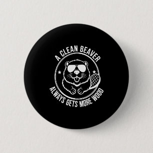 Bear A Clean Beaver Always Gets More Wood 6 Cm Round Badge