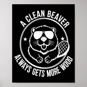 Bear A Clean Beaver Always Gets More Wood Poster