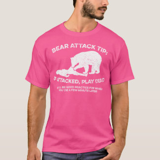 Bear Attack Tip If Attacked Play Dead Funny Campin T-Shirt