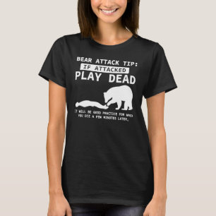 Bear Attack Tip If Attacked Play Dead Funny Campin T-Shirt