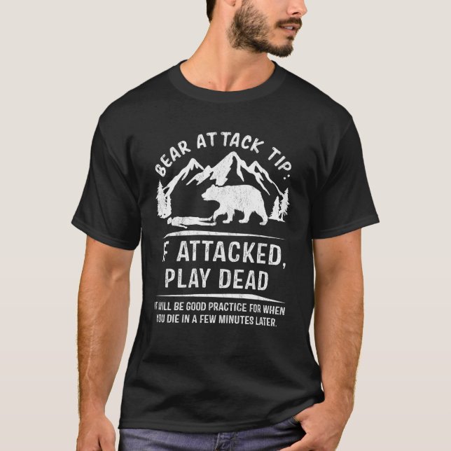 Bear Attack Tip If Attacked Play Dead Funny T-Shirt (Front)