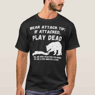 Bear Attack Tip Play Dead - Dark Humor Survival T-Shirt