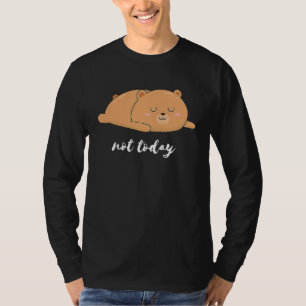Bear Bear Pencil Not Today Funny T-Shirt
