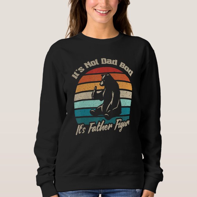 Bear Beer Its Not A Dad Bod Its Father Figure Sweatshirt (Front)