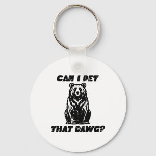 Bear Can I Pet That Dawg Funny Saying Camping Men Key Ring