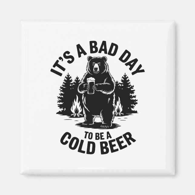 Bear Drinking Beer Camping Funny It's Bad Day To B Magnet (Front)