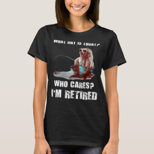 Bear Fishing what day is today who cares Iu2019m r T-Shirt