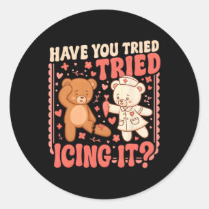 Bear Have You Tried Icing It Funny Valentine Nurse Classic Round Sticker