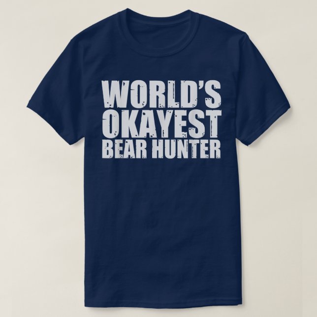 Bear Hunter World's Okayest Funny  T-Shirt (Design Front)