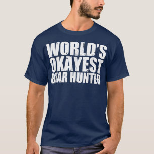 Bear Hunter World's Okayest Funny T-Shirt