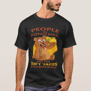 Bear Hunting Hiking Camping People In Sleeping Ba T-Shirt