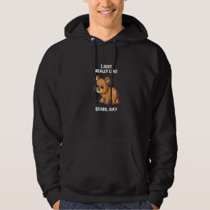 Bear I Just Really Like Bears Ok Hoodie