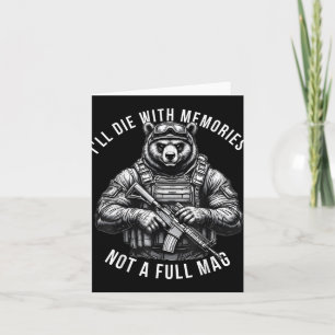 Bear Ill Die With Memories Not A Full Mag  Card
