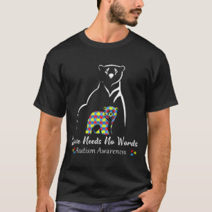 Bear Love Needs No Words Autism Awareness Month Fo T-Shirt