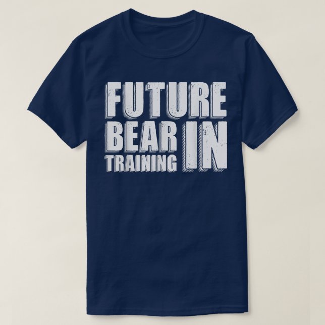 Bear Shirt, Future Bear in Training TShirt, Great  T-Shirt (Design Front)