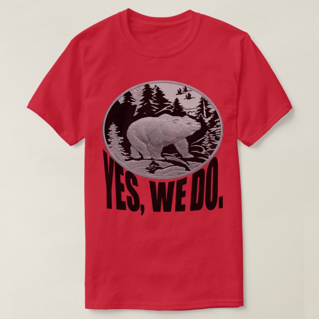 Bear Strolling Through Pine Forest And Caption Yes T-Shirt (Design Front)