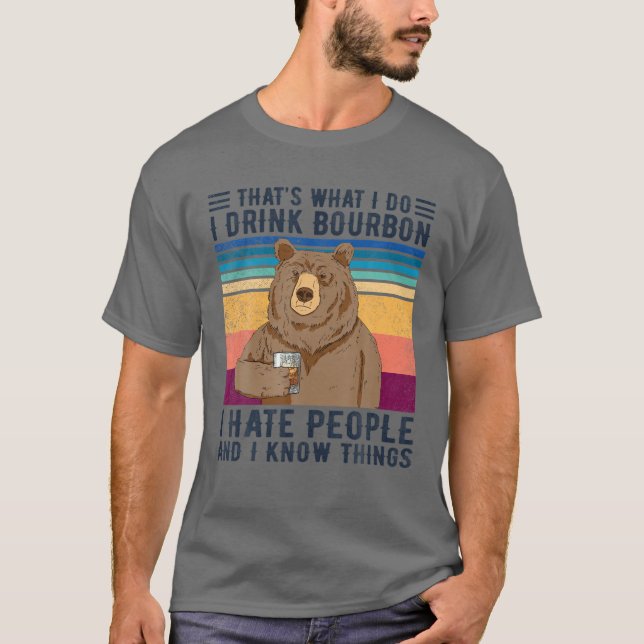Bear That's What I Do I Drink Bourbon I Hate Peopl T-Shirt (Front)