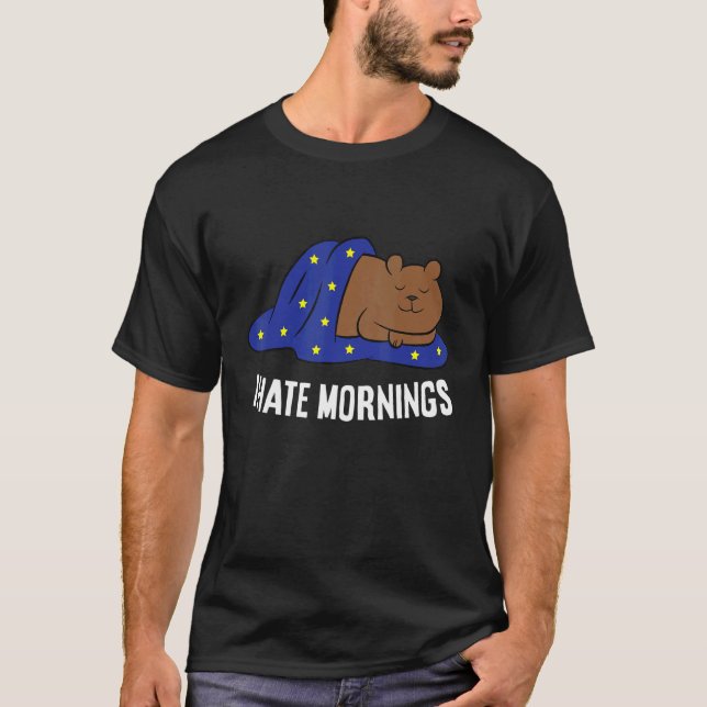 Bear Tired  Bear I Hate Mornings T-Shirt (Front)